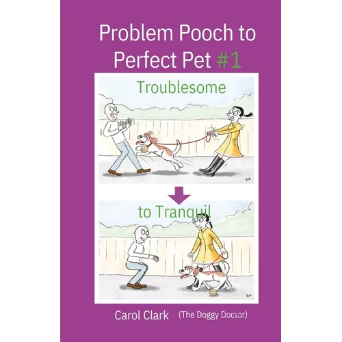 Problem Pooch to Perfect Pet Book 1: Troublesome to Tranquil - Paperback