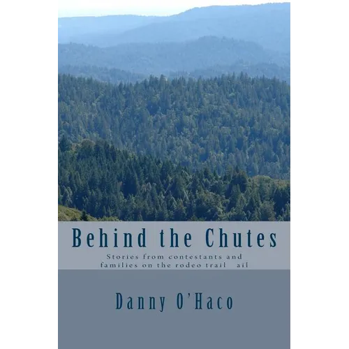 Behind the Chutes: Stories from contestants and families on the rodeo trail ail - Paperback
