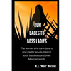 From Babes to Boss Ladies: The women who contribute to and create tequila, mezcal, sotol, bacanora and other Mexican spirits - Paperback