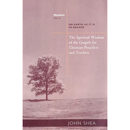 The Spiritual Wisdom of the Gospels for Christian Preachers and Teachers: On Earth as It Is in Heaven - Year A - Paperback