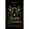 Black Madonna: Unlocking the Secret Spiritual Power of the Mother Goddess - Hardcover