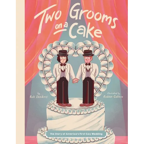 Two Grooms on a Cake: The Story of America's First Gay Wedding - Hardcover