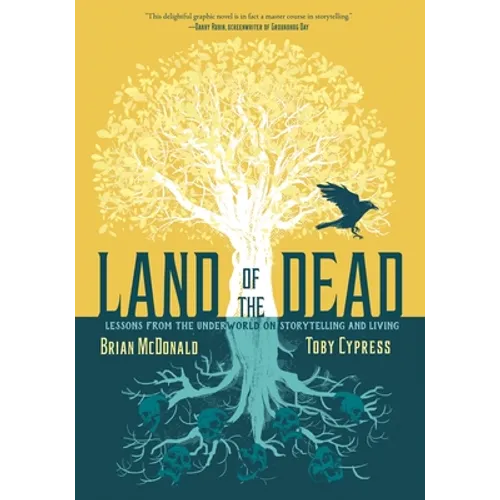 Land of the Dead: Lessons from the Underworld on Storytelling and Living - Hardcover