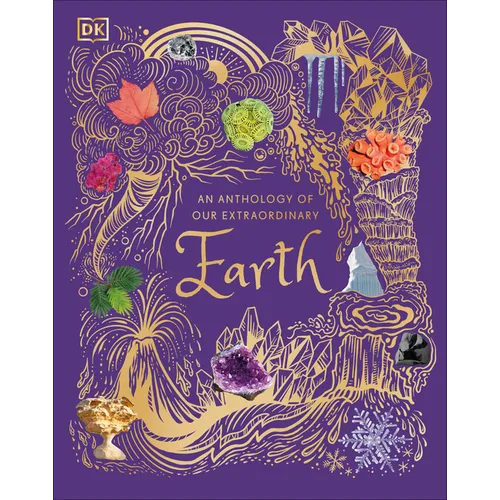 An Anthology of Our Extraordinary Earth: Discover the Awe-Inspiring Wonders of Planet Earth - Hardcover