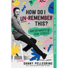 How Do I Un-Remember This?: Unfortunately True Stories - Paperback