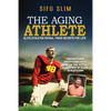 The Aging Athlete: Inspirational Interviews With Some of the Fittest Survivors of Elite Athleticism - Paperback