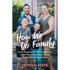 How We Do Family: From Adoption to Trans Pregnancy, What We Learned about Love and LGBTQ Parenthood - Hardcover