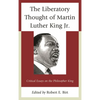 The Liberatory Thought of Martin Luther King Jr.: Critical Essays on the Philosopher King - Paperback