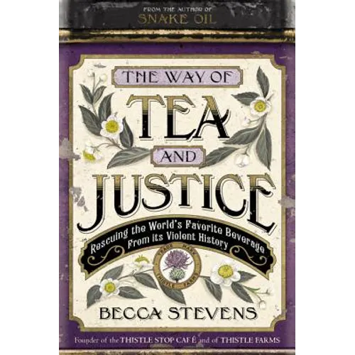 The Way of Tea and Justice: Rescuing the World's Favorite Beverage from Its Violent History - Hardcover