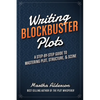 Writing Blockbuster Plots: A Step-by-Step Guide to Mastering Plot, Structure, and Scene - Paperback
