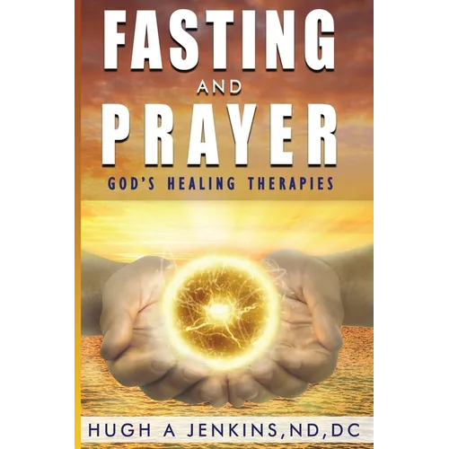 Fasting and Prayer: God's Healing Therapies - Paperback
