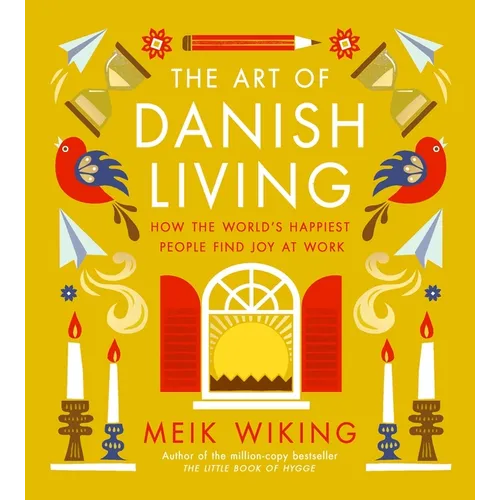 The Art of Danish Living: How the World's Happiest People Find Joy at Work - Hardcover