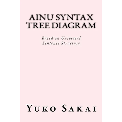 Ainu Syntax Tree Diagram: Based on Universal Sentence Structure - Paperback