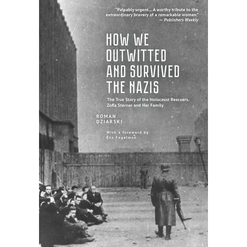 How We Outwitted and Survived the Nazis: The True Story of the Holocaust Rescuers, Zofia Sterner and Her Family - Paperback