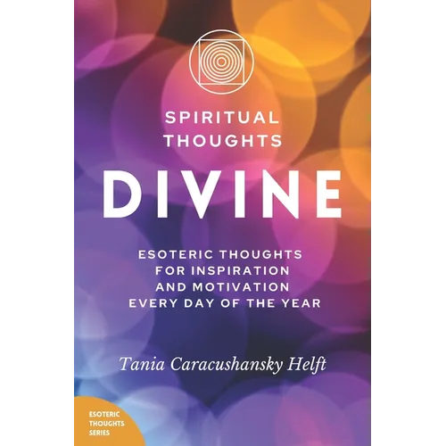 Spiritual Thoughts DIVINE: Esoteric Thoughts for Inspiration and Motivation Every Day of the Year - Paperback