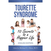 Tourette Syndrome: 10 Secrets to a Happier Life: Tourette Treatment Tips - Paperback
