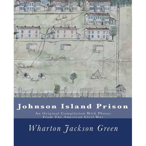 Johnson Island Prison: An Original Compilation With Photos From The American Civil War - Paperback