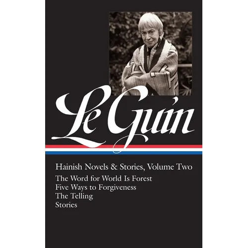 Ursula K. Le Guin: Hainish Novels and Stories Vol. 2 (Loa #297): The Word for World Is Forest / Five Ways to Forgiveness / The Telling / Stories - Hardcover