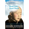 Good Life, Good Death: One of the Last Reincarnated Lamas to Be Educated in Tibet Shares Hard-Won Wisdom on Life, Death, and What Comes After - Paperback