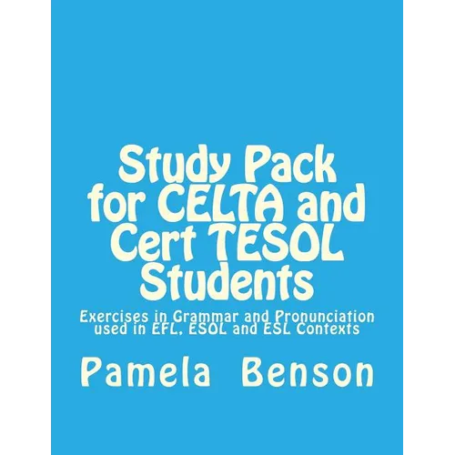 Study Pack for CELTA and Cert TESOL Students: Exercises in Grammar and Pronunciation used in EFL, ESOL and ESL Contexts - Paperback