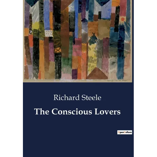 The Conscious Lovers: A Dance of Love and Duty in 18th Century London - Paperback
