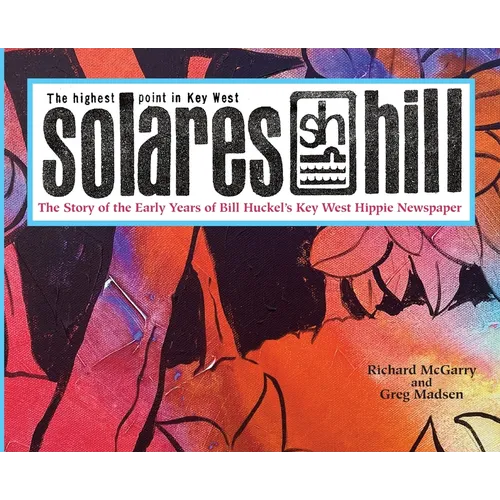 Solares Hill - The Story of the Early Years of Bill Huckel's Key West Hippie Newspaper - Hardcover