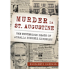 Murder in St. Augustine: The Mysterious Death of Athalia Ponsell Lindsley - Paperback