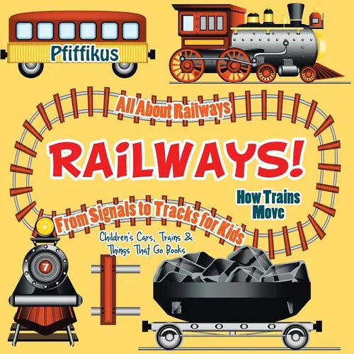 Railways! How Trains Move - All about Railways: From Signals to Tracks for Kids - Children's Cars, Trains & Things That Go Books - Paperback