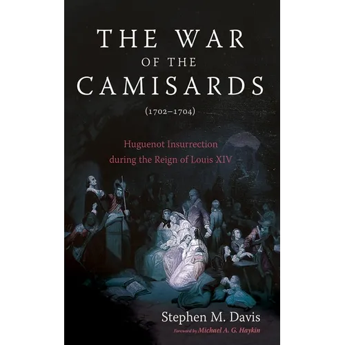 The War of the Camisards (1702-1704): Huguenot Insurrection During the Reign of Louis XIV - Hardcover