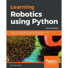 Learning Robotics using Python - Second Edition: Design, simulate, program, and prototype an autonomous mobile robot using ROS, OpenCV, PCL, and Pytho - Paperback