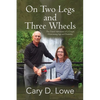 On Two Legs and Three Wheels: The Inspiring Travel Adventures of a Couple Overcoming Age and Disability - Paperback