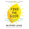 Find the Good: Unexpected Life Lessons from a Small-Town Obituary Writer - Hardcover