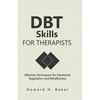 DBT Skills for Therapists: Effective Techniques for Emotional Regulation and Mindfulness - Paperback