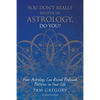 You Don't Really Believe in Astrology, Do You?: How Astrology Can Reveal Profound Patterns in Your Life - Paperback