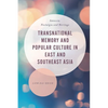 Transnational Memory and Popular Culture in East and Southeast Asia: Amnesia, Nostalgia and Heritage - Paperback