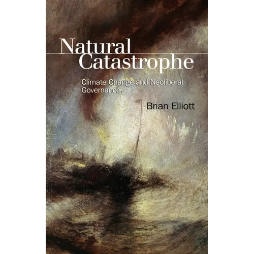 Natural Catastrophe: Climate Change and Neoliberal Governance - Paperback