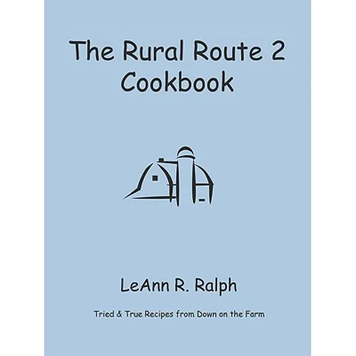 The Rural Route 2 Cookbook: Tried and True Recipes from Wisconsin Farm Country - Paperback