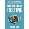 The Laid Back Guide To Intermittent Fasting: How I Lost Over 80 Pounds and Kept It Off Eating Whatever I Wanted - Paperback