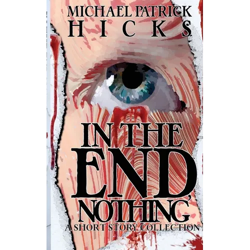 In the End, Nothing: A Short Story Collection - Paperback