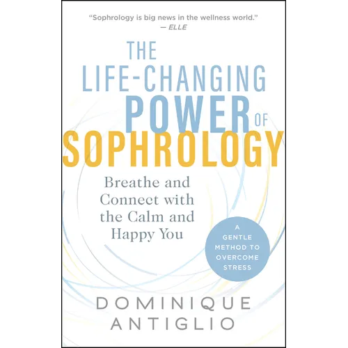 The Life-Changing Power of Sophrology: Breathe and Connect with the Calm and Happy You - Paperback