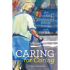 Caring for Caring: An Enriching, Kindhearted, Ethical Journey with Our Elders - Paperback