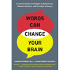 Words Can Change Your Brain: 12 Conversation Strategies to Build Trust, Resolve Conflict, and Increase Intimacy - Paperback