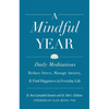 A Mindful Year: Daily Meditations: Reduce Stress, Manage Anxiety, and Find Happiness in Everyday Life - Paperback