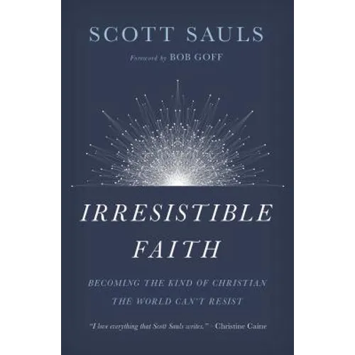 Irresistible Faith: Becoming the Kind of Christian the World Can't Resist - Paperback