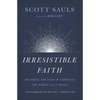 Irresistible Faith: Becoming the Kind of Christian the World Can't Resist - Paperback