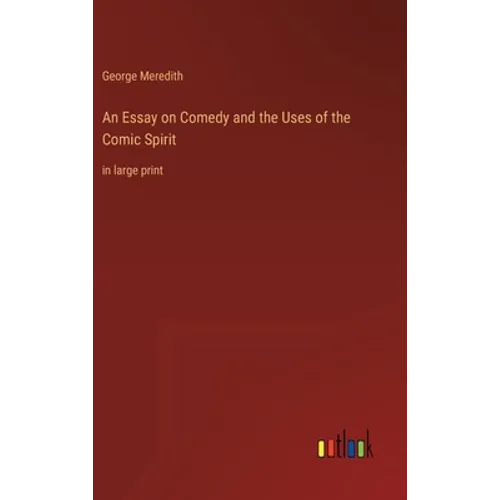 An Essay on Comedy and the Uses of the Comic Spirit: in large print - Hardcover