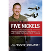 Five Nickels: True Story of the Desert Storm Heroics and Sacrifice of Air Force Captain Steve Phillis - Hardcover
