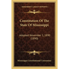 Constitution Of The State Of Mississippi: Adopted November 1, 1890 (1890) - Paperback