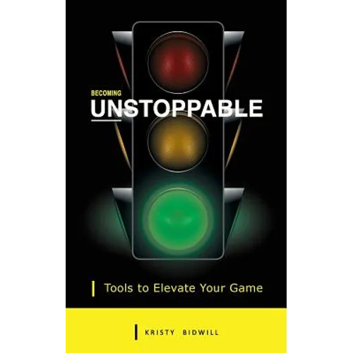 Becoming Unstoppable: Tools to Elevate Your Game - Paperback