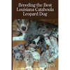 Breeding the Best Louisiana Catahoula Leopard Dog - Paperback